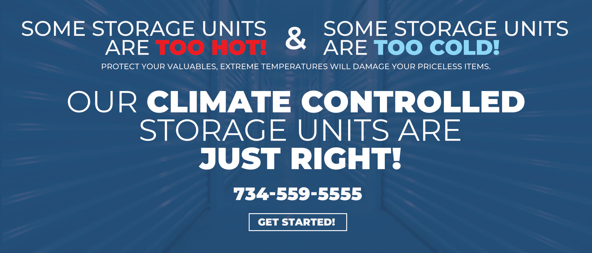 Advertisement for climate controlled storage units with messaging 'Some storage units are too hot!' in red and 'Some storage units are too cold!' in blue, emphasizing protection of valuables from extreme temperatures. Features phone number 734-559-5555 and a 'Get Started!' button on a deep blue background